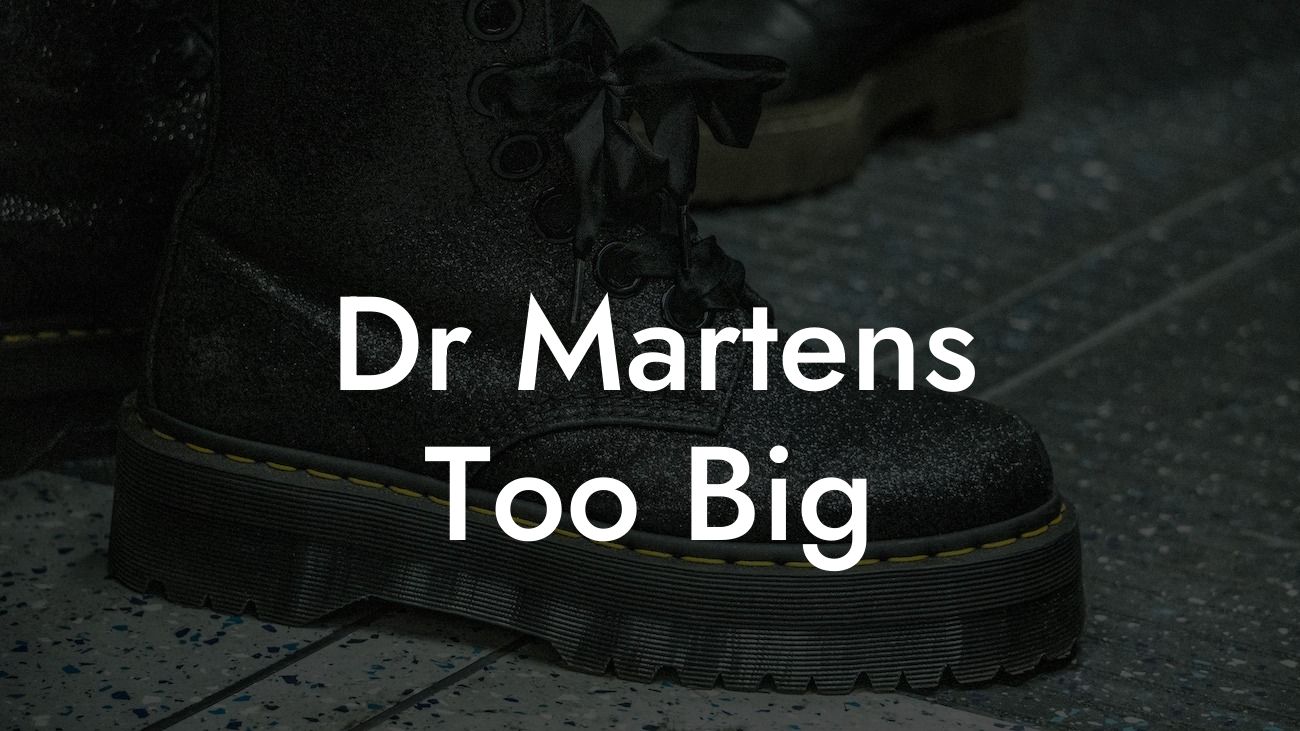 Dr Martens Too Big