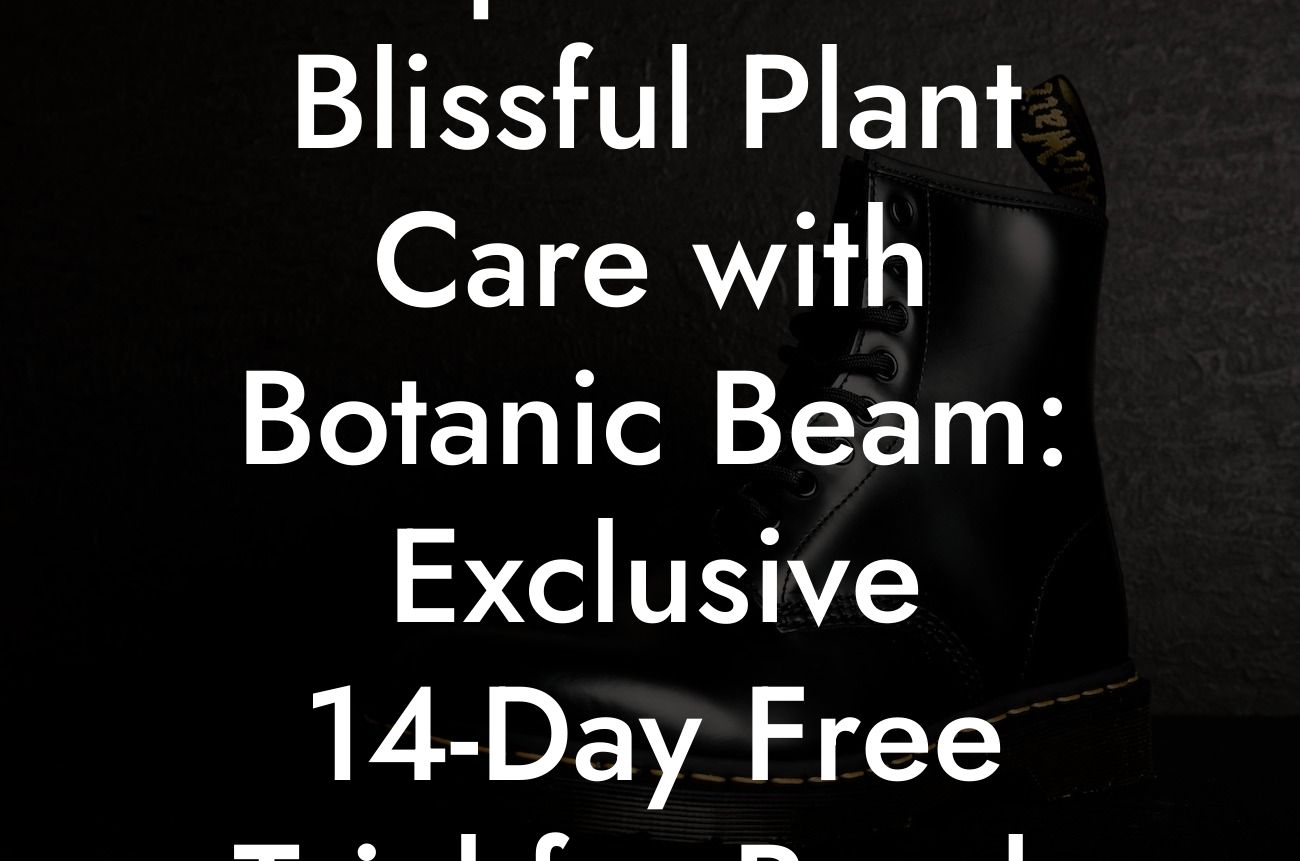 Experience Blissful Plant Care with Botanic Beam: Exclusive 14-Day Free Trial for Break Me In Daddy Users