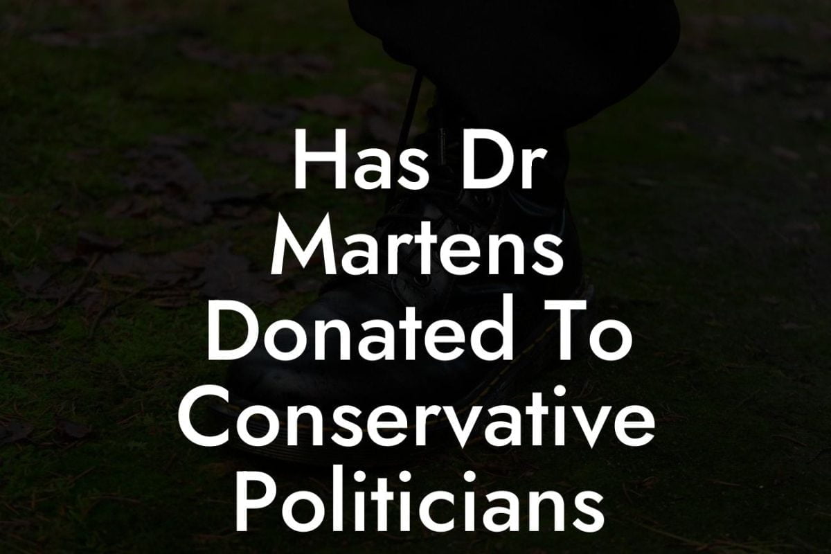 Has Dr Martens Donated To Conservative Politicians