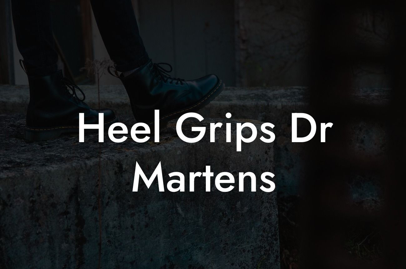 Heel Grips Dr Martens Break Me In Daddy Break In Your Dr. Martens