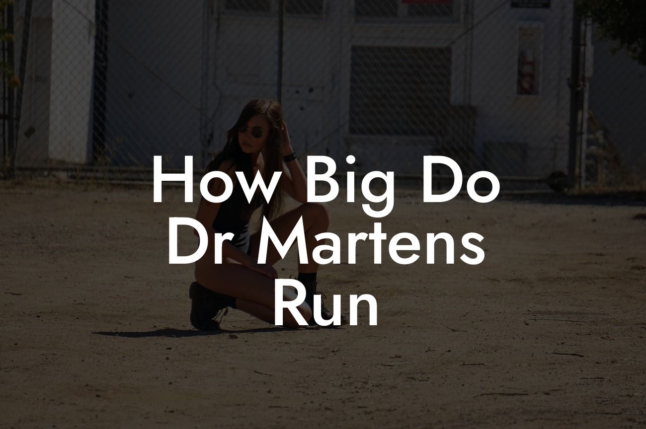 How Big Do Dr Martens Run