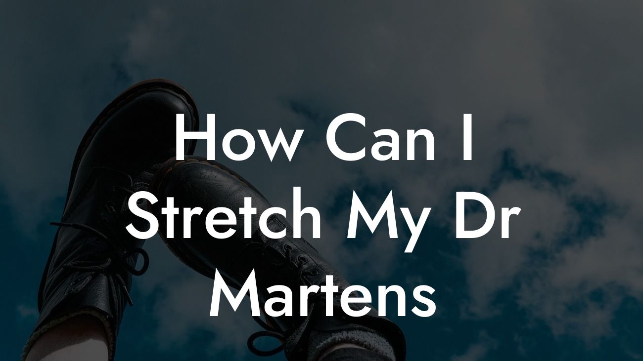 How Can I Stretch My Dr Martens