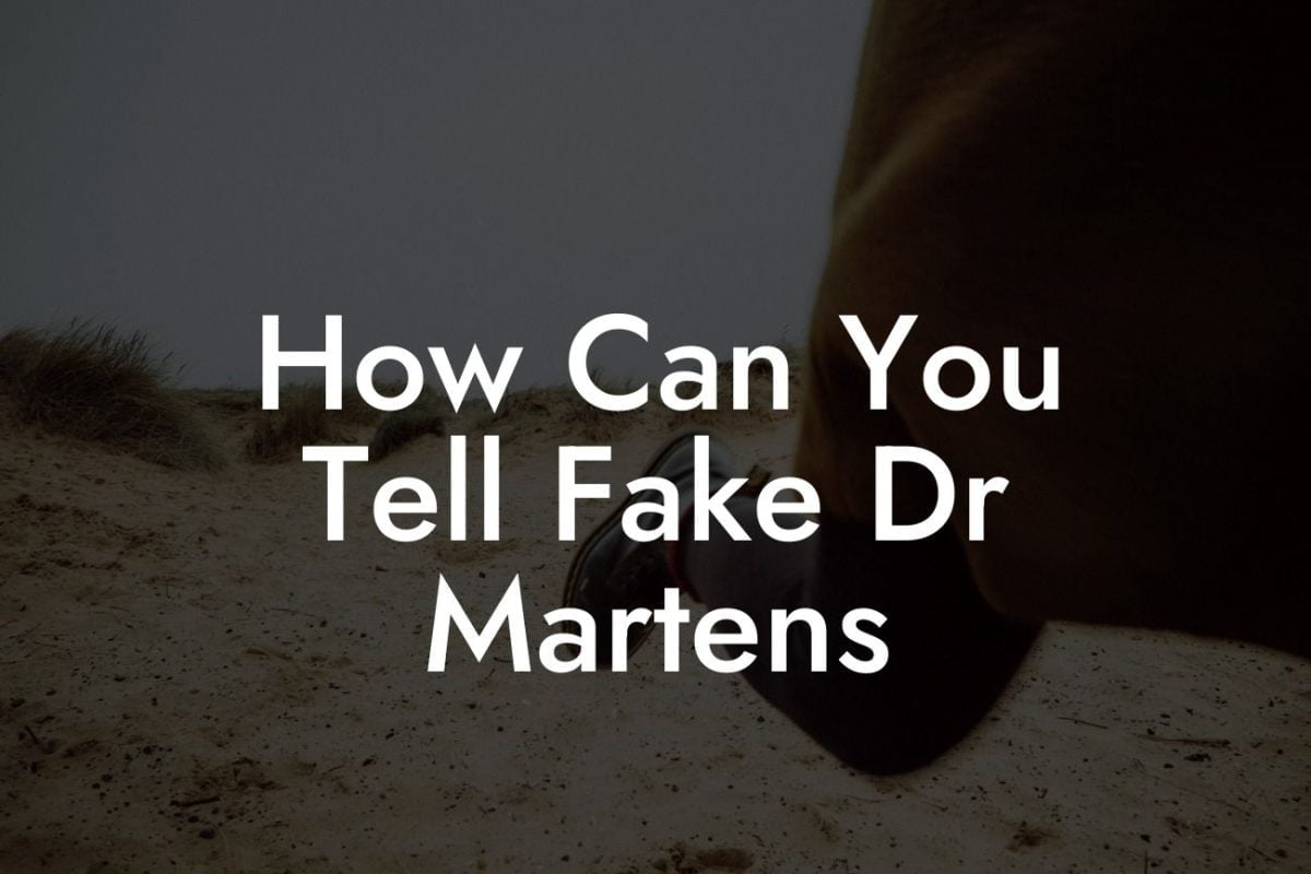 How Can You Tell Fake Dr Martens