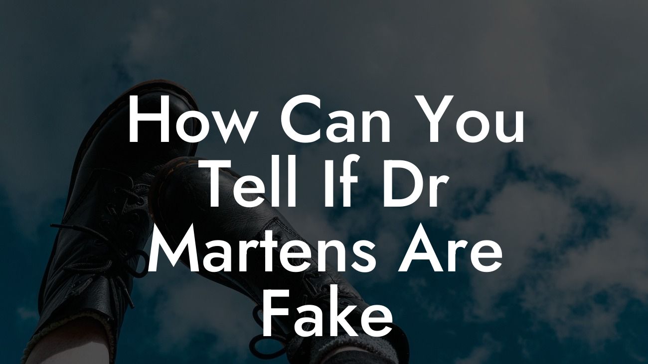 How Can You Tell If Dr Martens Are Fake