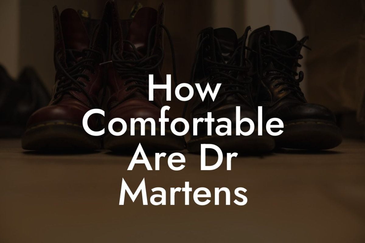 How Comfortable Are Dr Martens