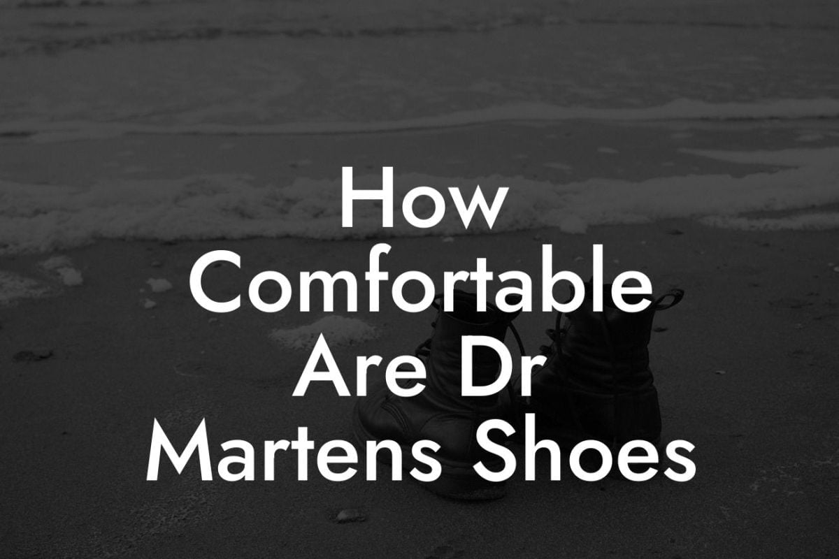 How Comfortable Are Dr Martens Shoes