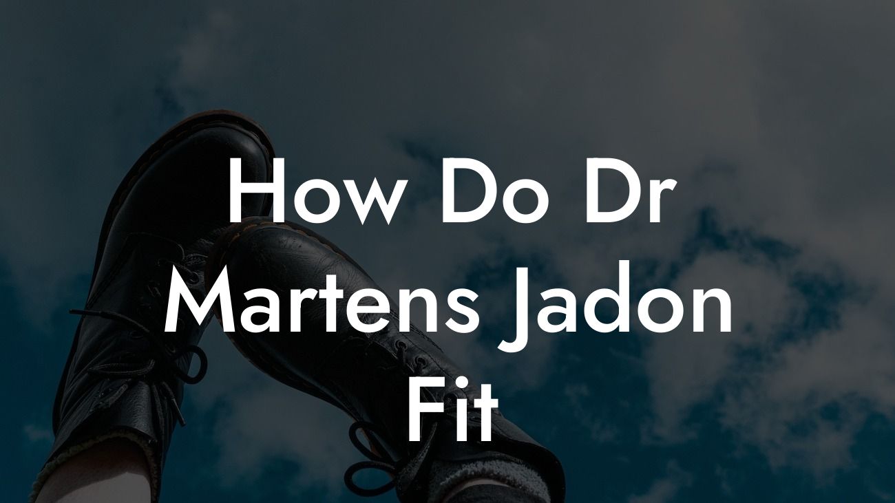 How Do Dr Martens Jadon Fit