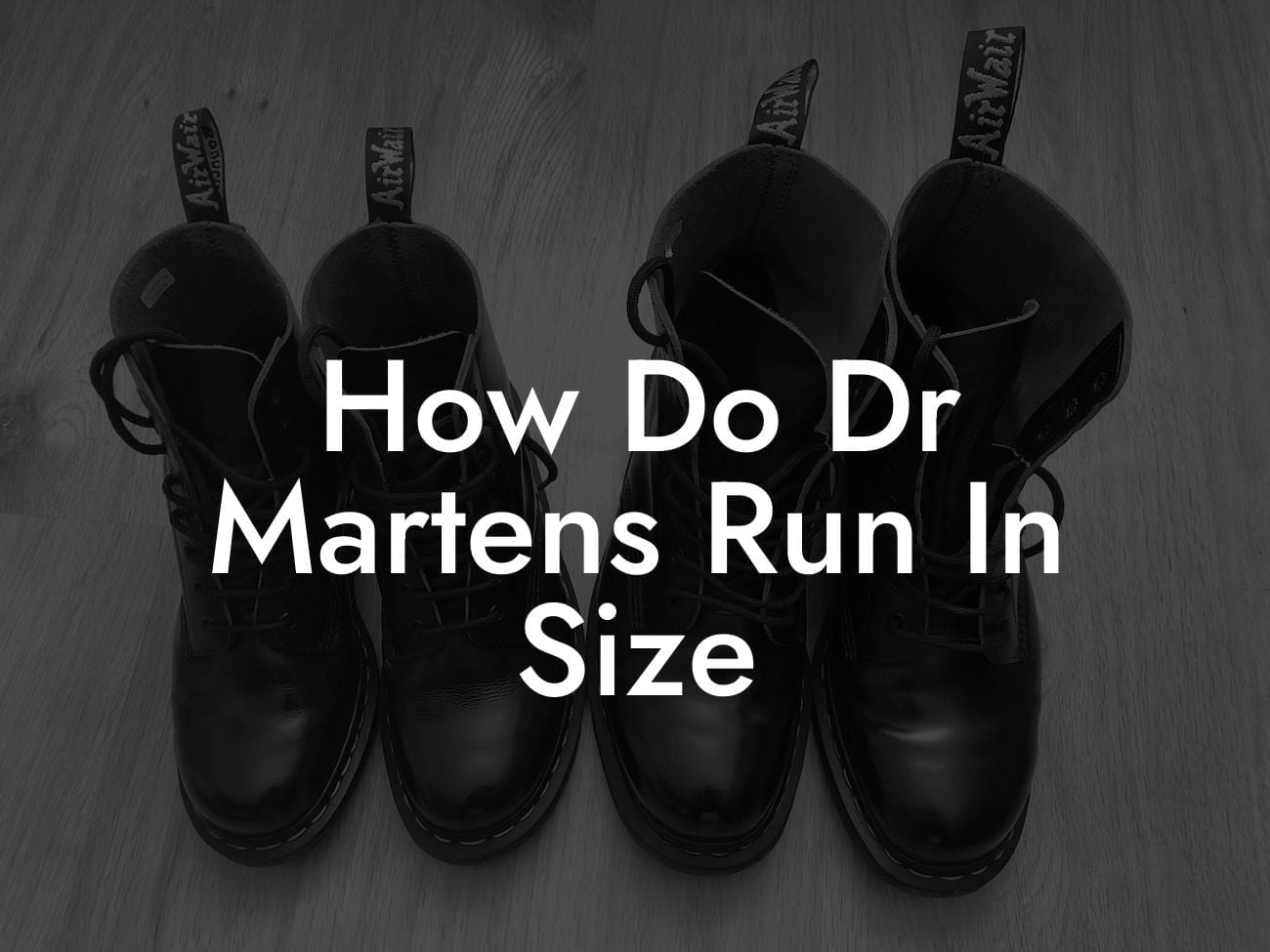 How Do Dr Martens Run In Size