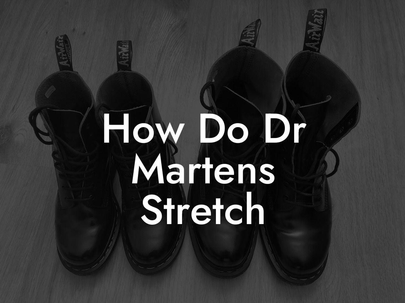 How Do Dr Martens Stretch