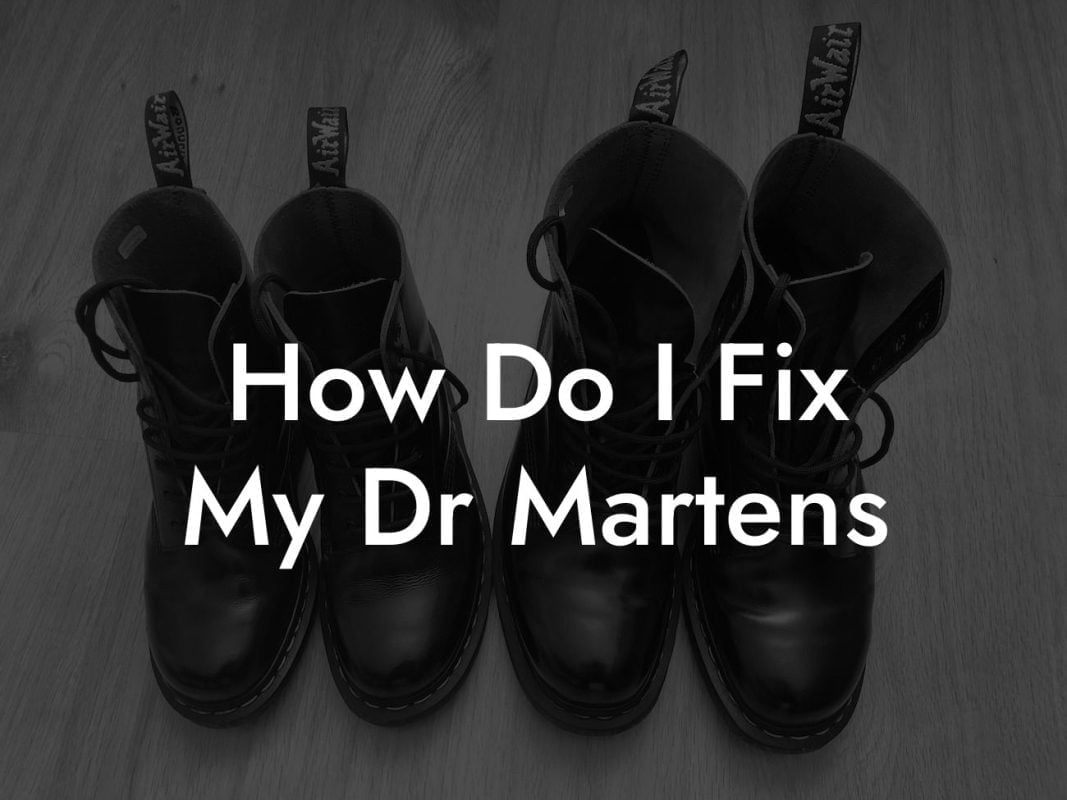 How Do I Fix My Dr Martens