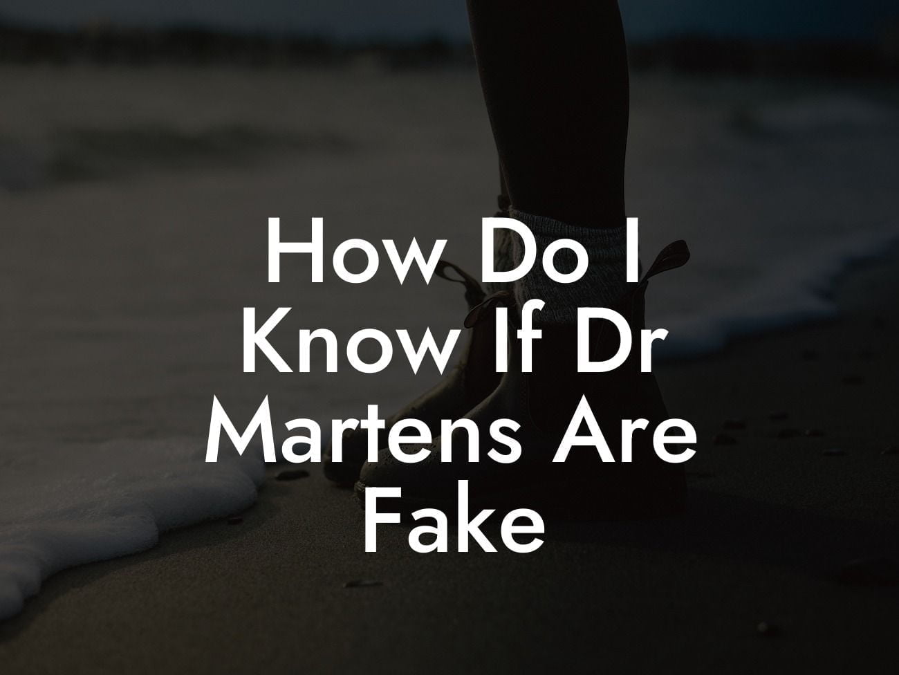 How Do I Know If Dr Martens Are Fake