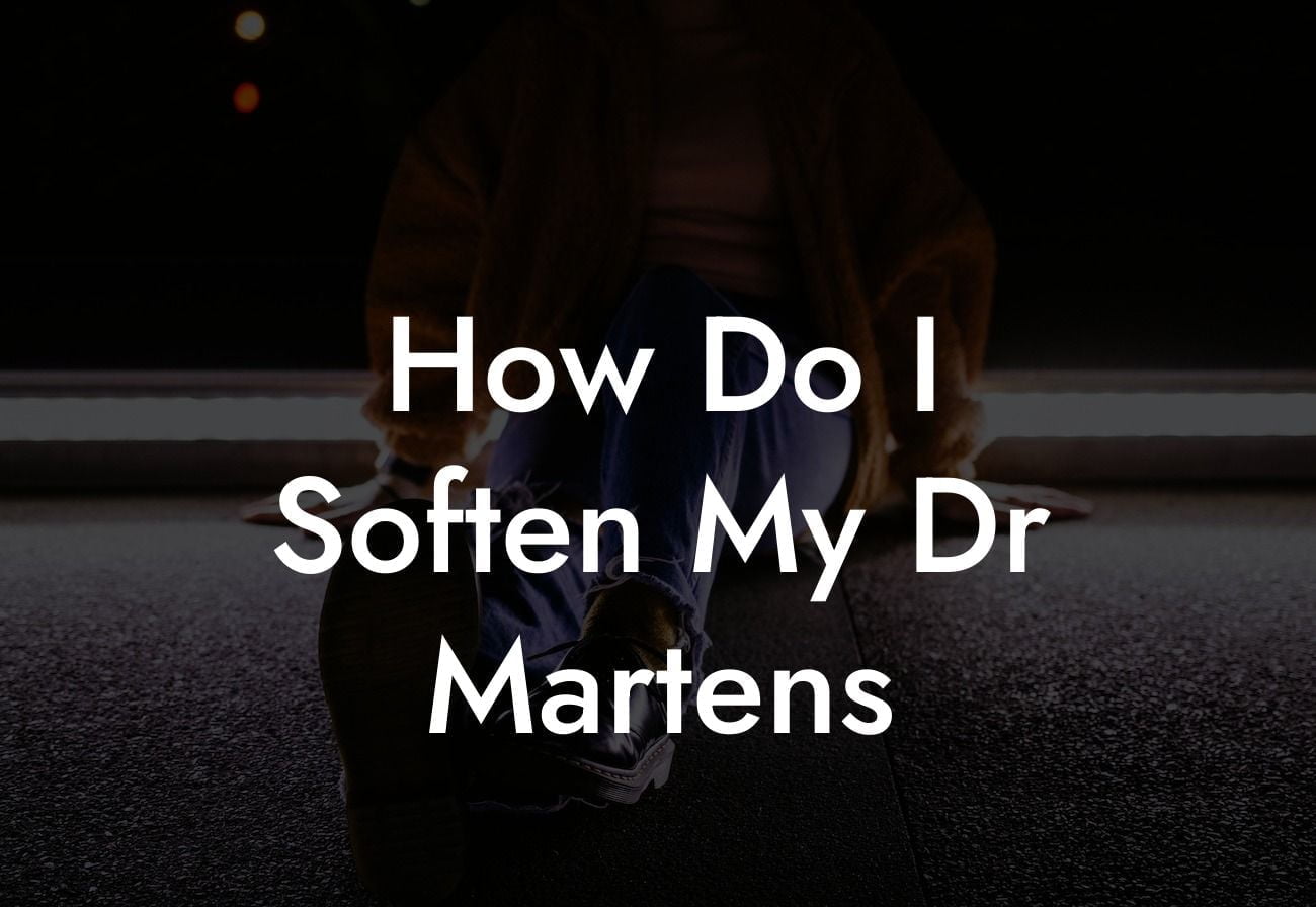 How Do I Soften My Dr Martens