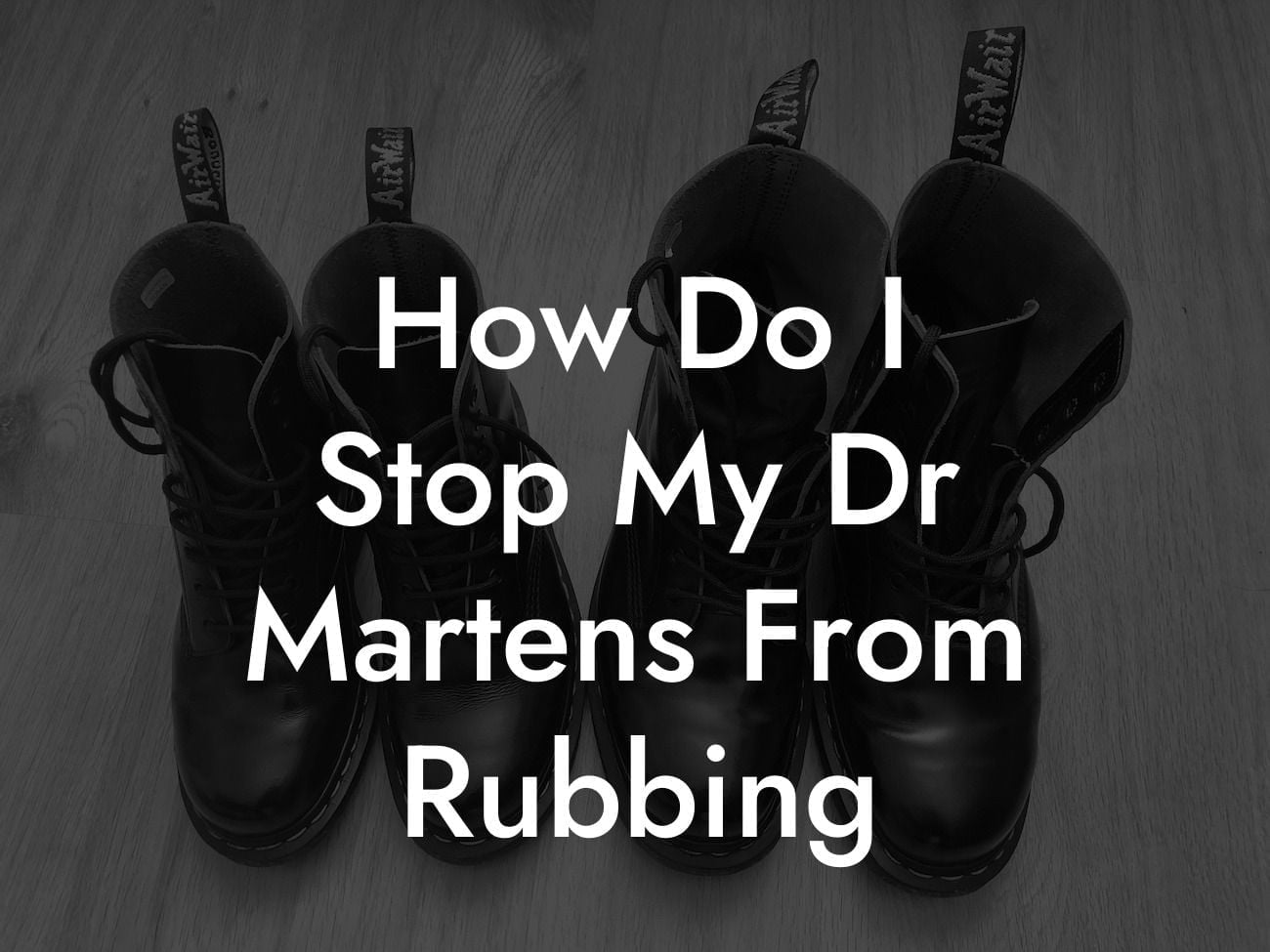 How Do I Stop My Dr Martens From Rubbing