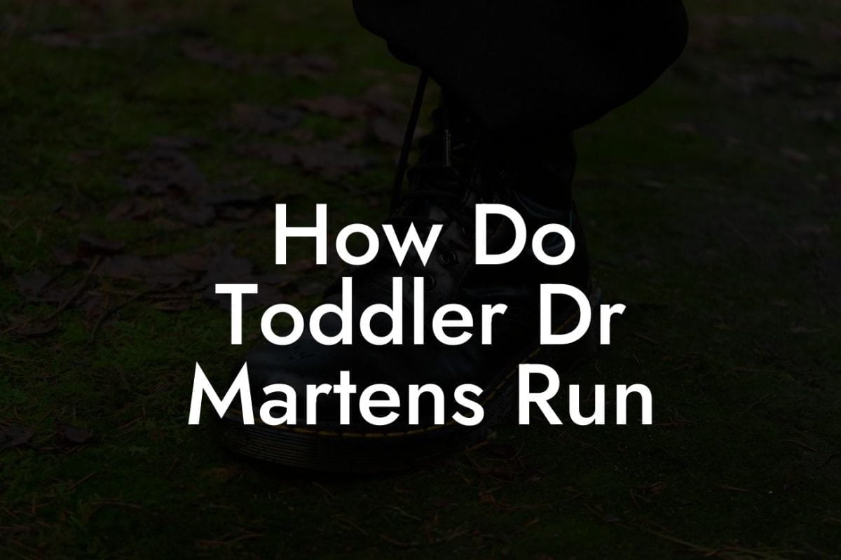 How Do Toddler Dr Martens Run