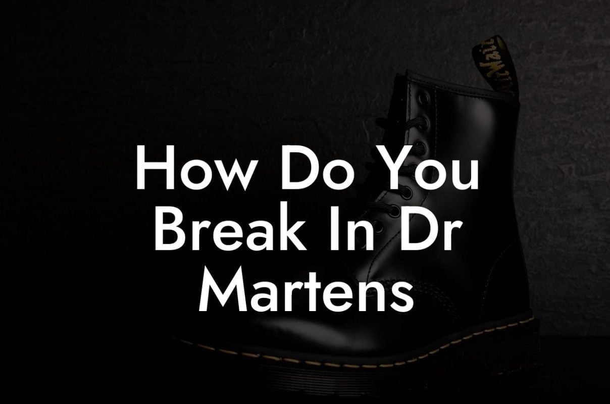 How Do You Break In Dr Martens