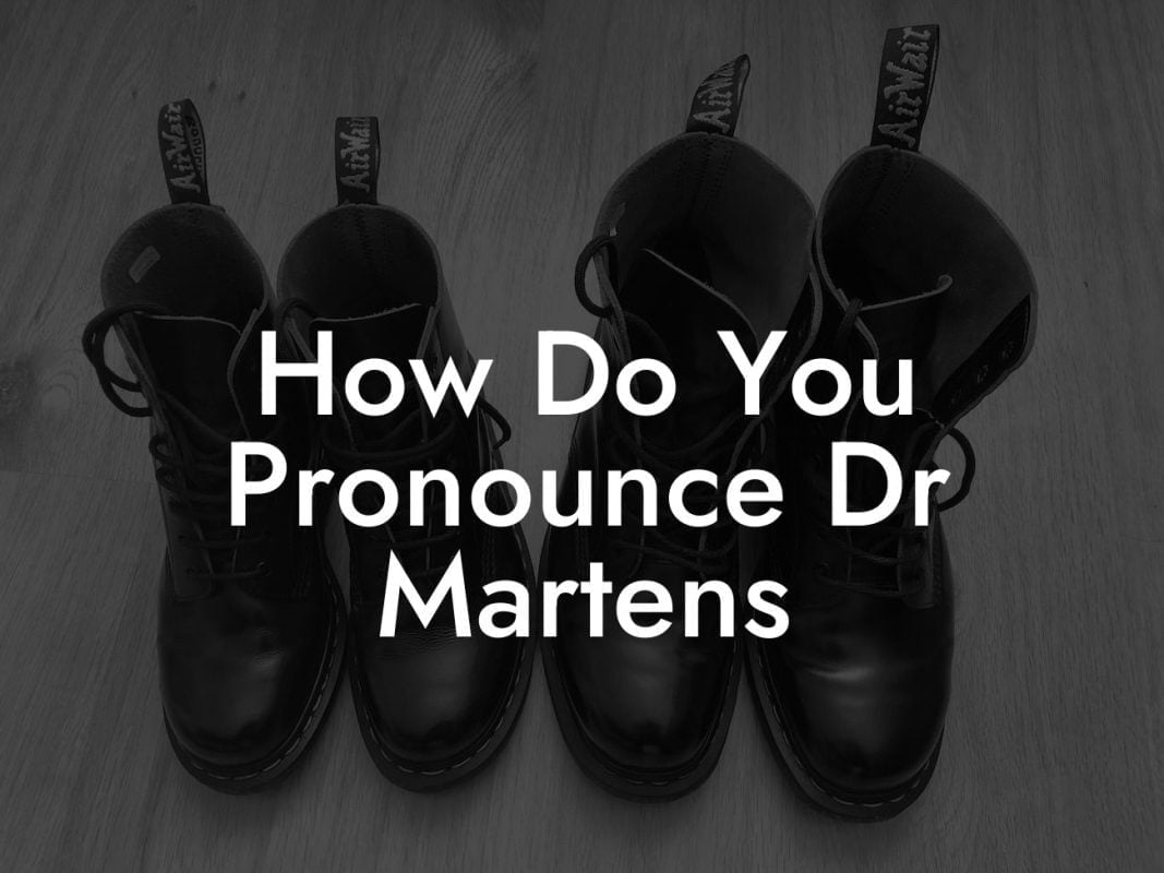 How Do You Pronounce Dr Martens