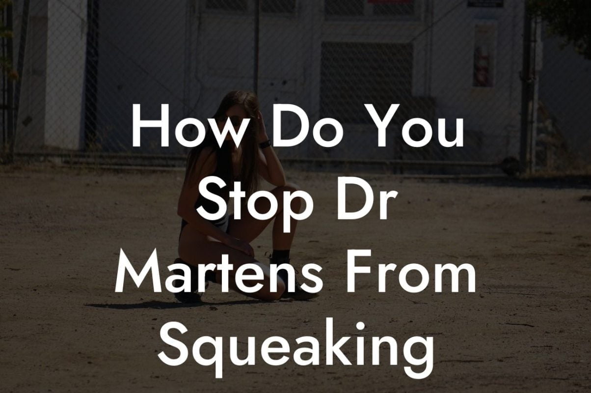 How Do You Stop Dr Martens From Squeaking