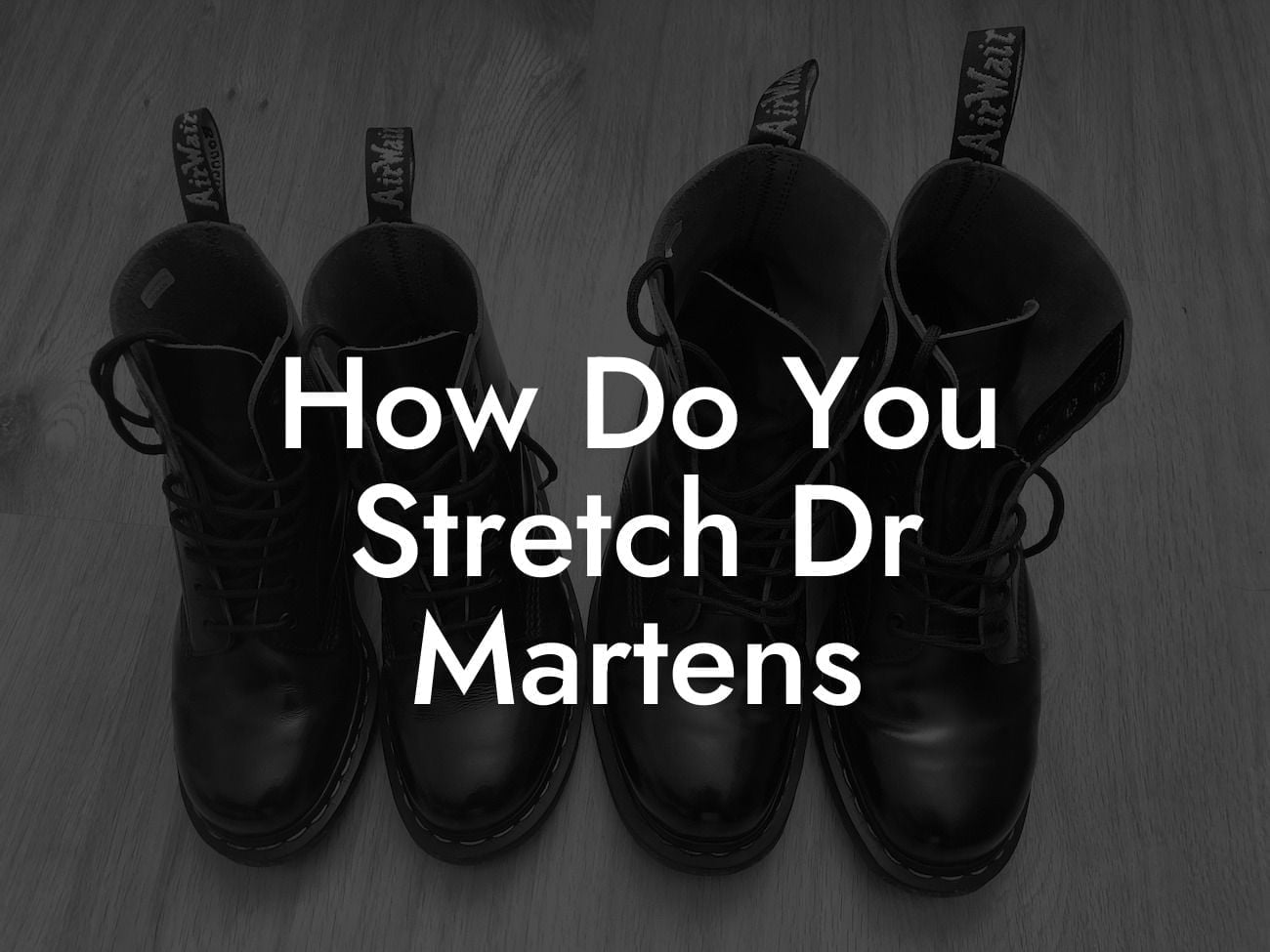 How Do You Stretch Dr Martens