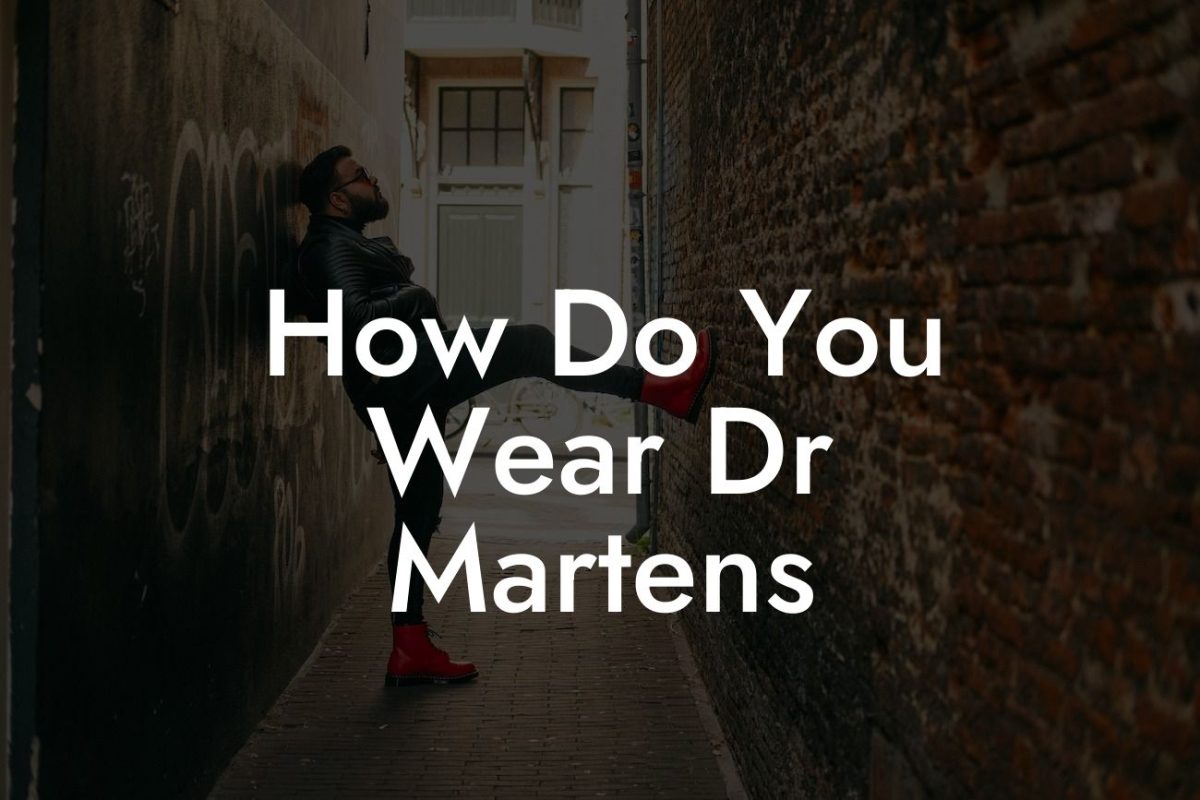 How Do You Wear Dr Martens