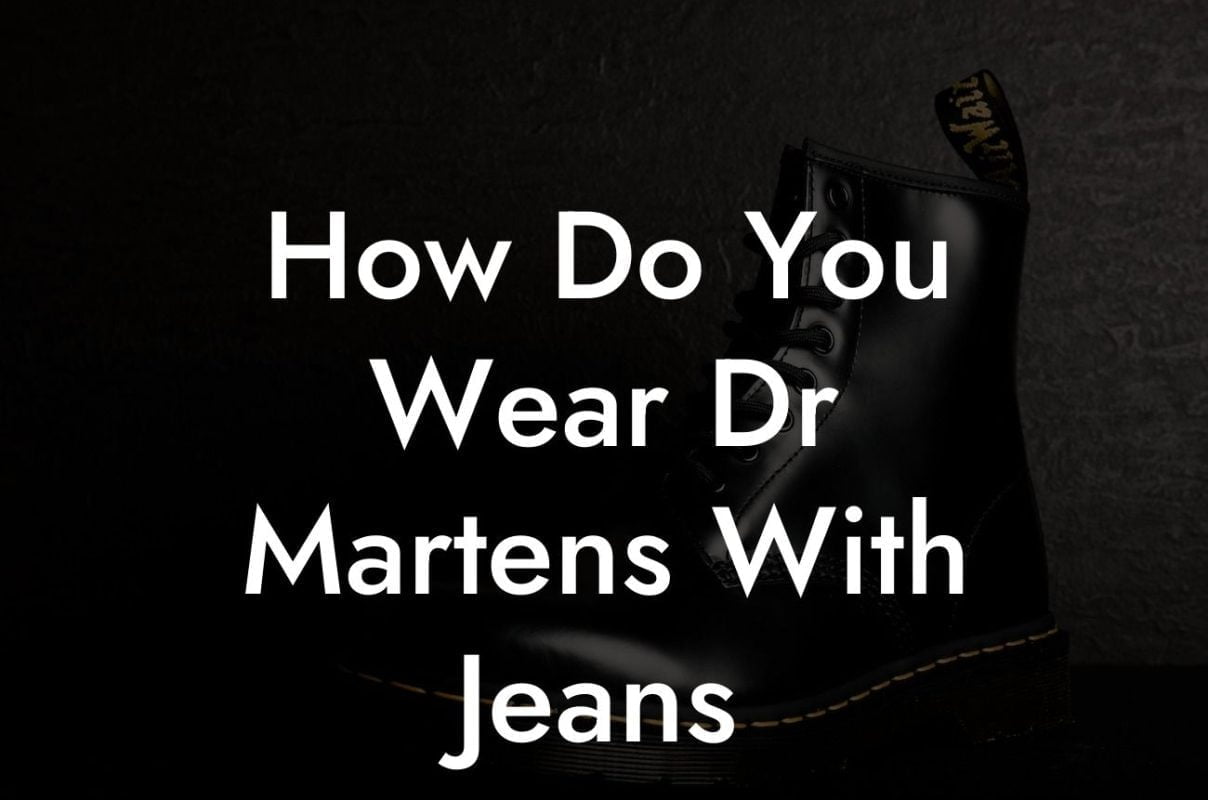 How Do You Wear Dr Martens With Jeans