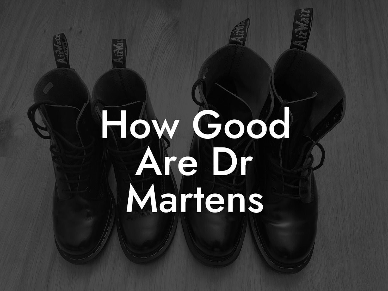 How Good Are Dr Martens