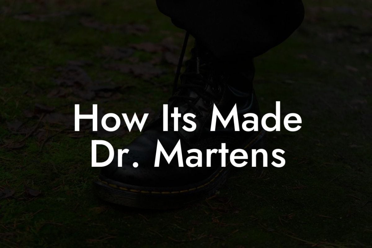 How Its Made Dr. Martens