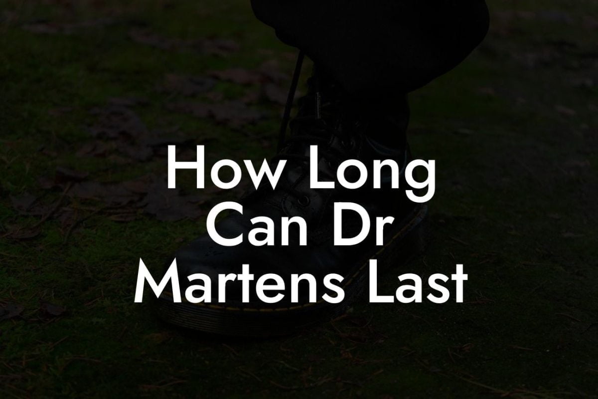 How Long Can Dr Martens Last