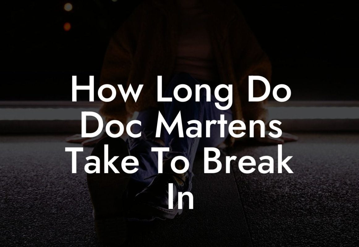 How Long Do Doc Martens Take To Break In