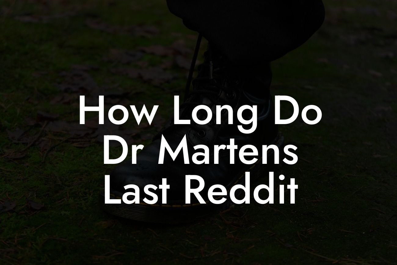 How Long Do Dr Martens Last Reddit