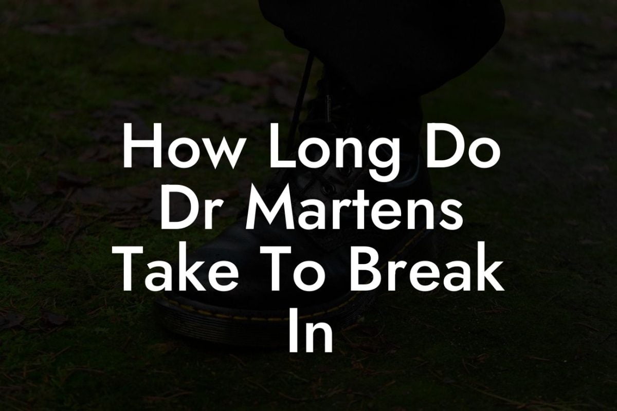 How Long Do Dr Martens Take To Break In