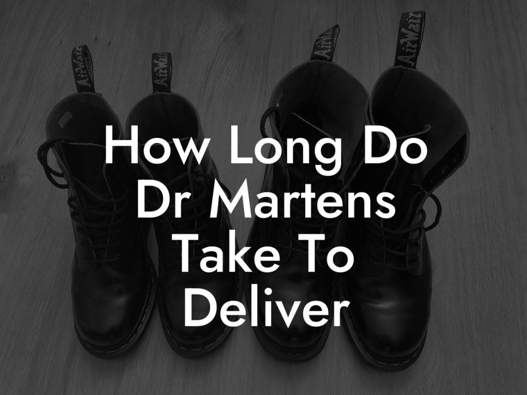 How Long Do Dr Martens Take To Deliver