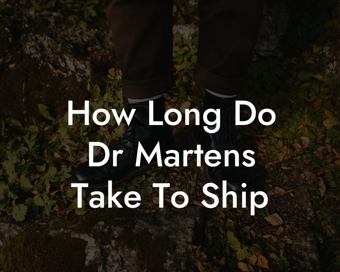 How Long Do Dr Martens Take To Ship