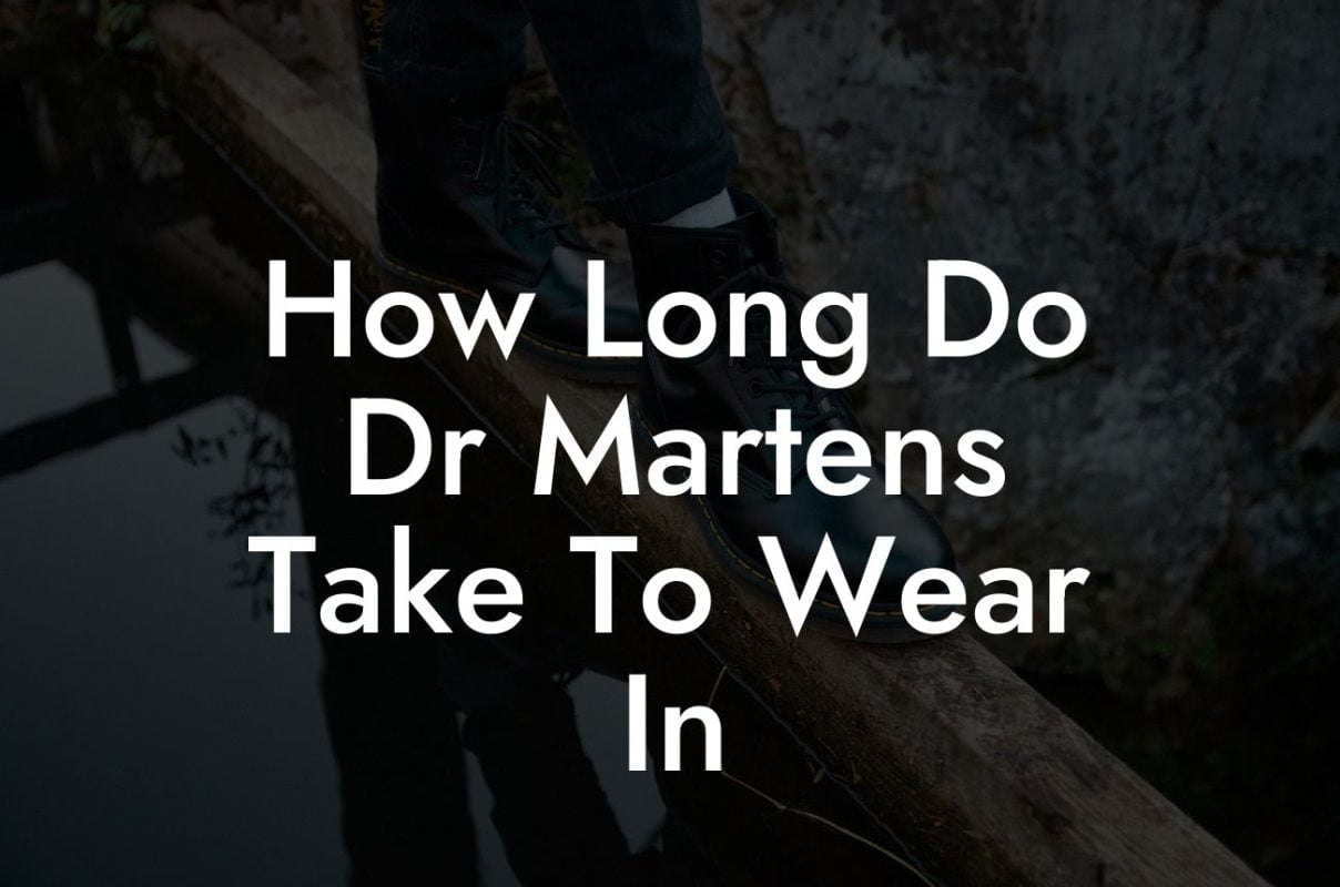 How Long Do Dr Martens Take To Wear In