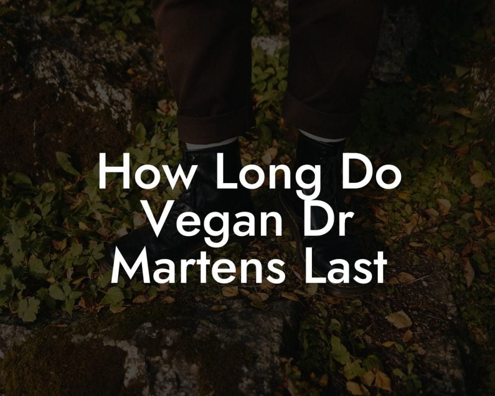 How Long Do Vegan Dr Martens Last