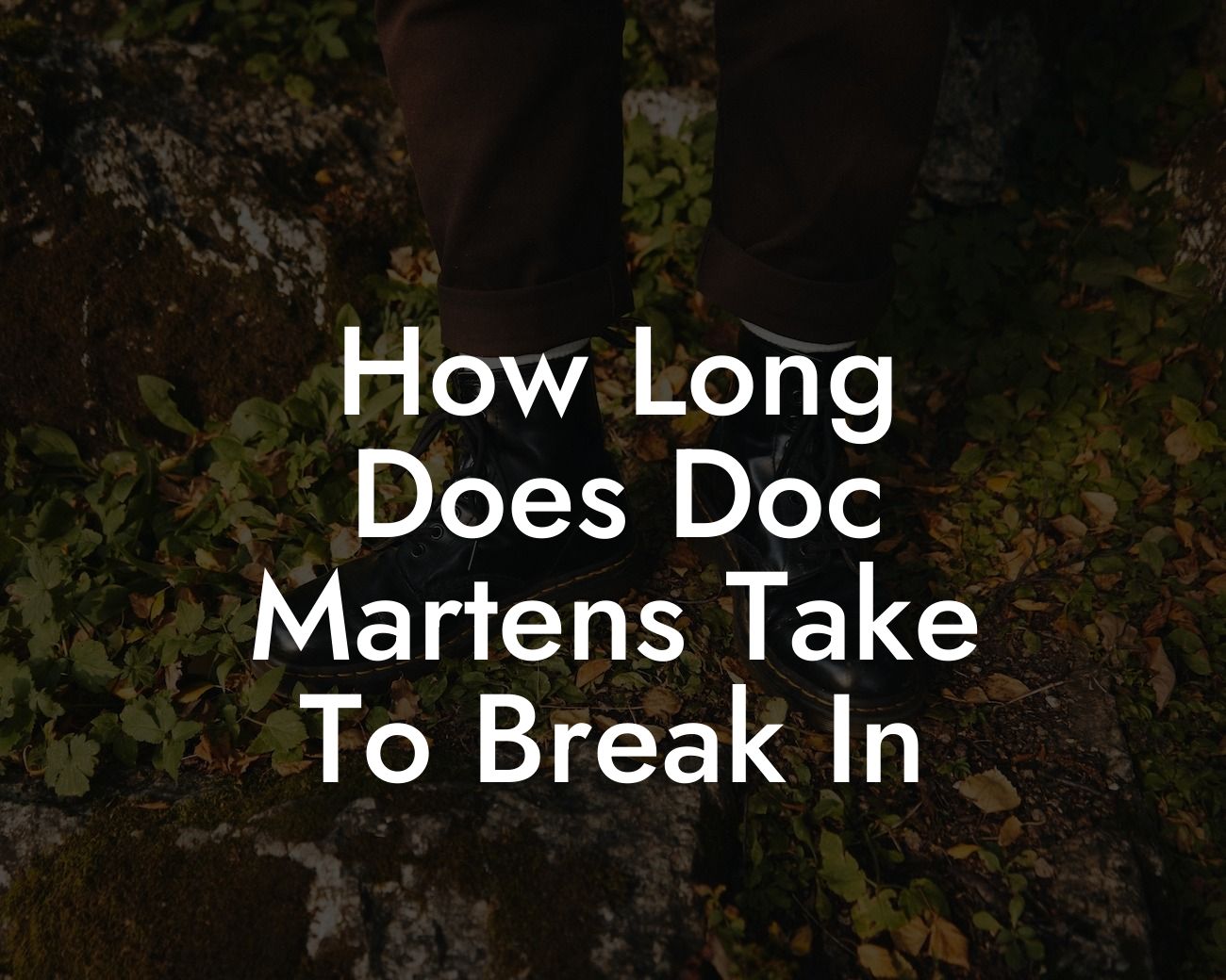 How Long Does Doc Martens Take To Break In