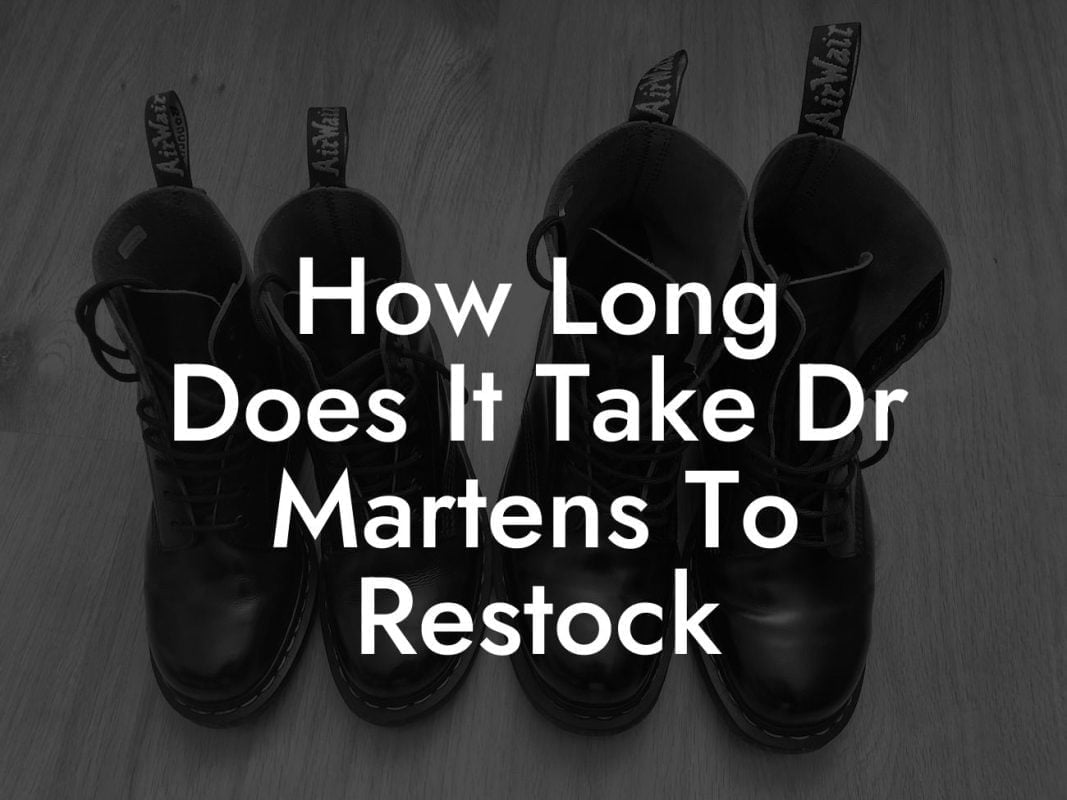 How Long Does It Take Dr Martens To Restock