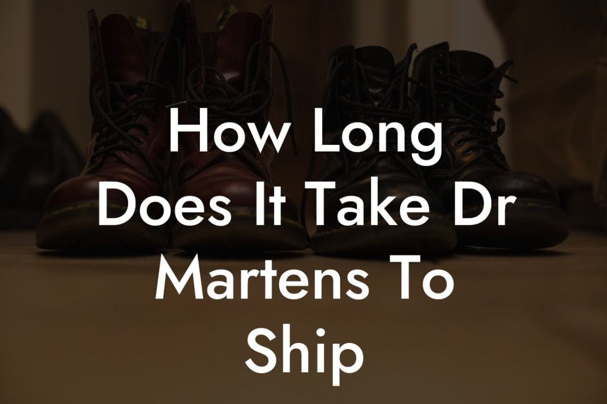 How Long Does It Take Dr Martens To Ship