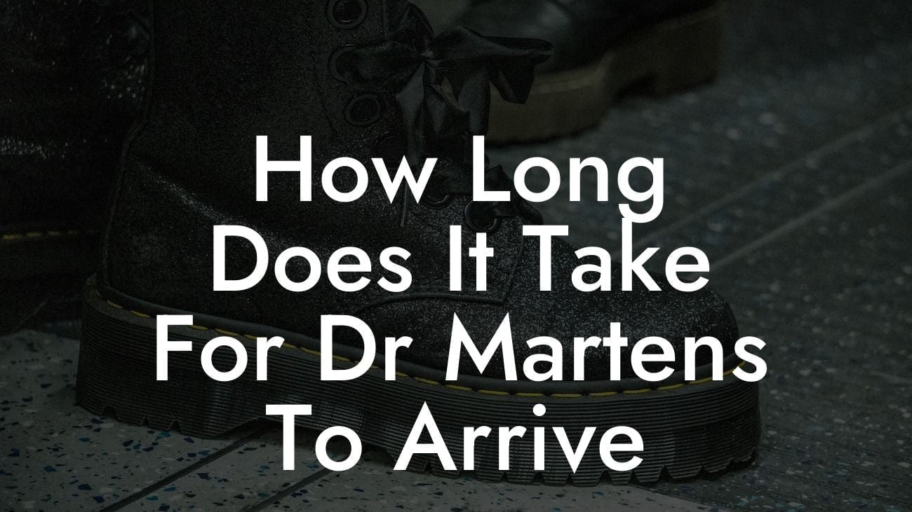 How Long Does It Take For Dr Martens To Arrive