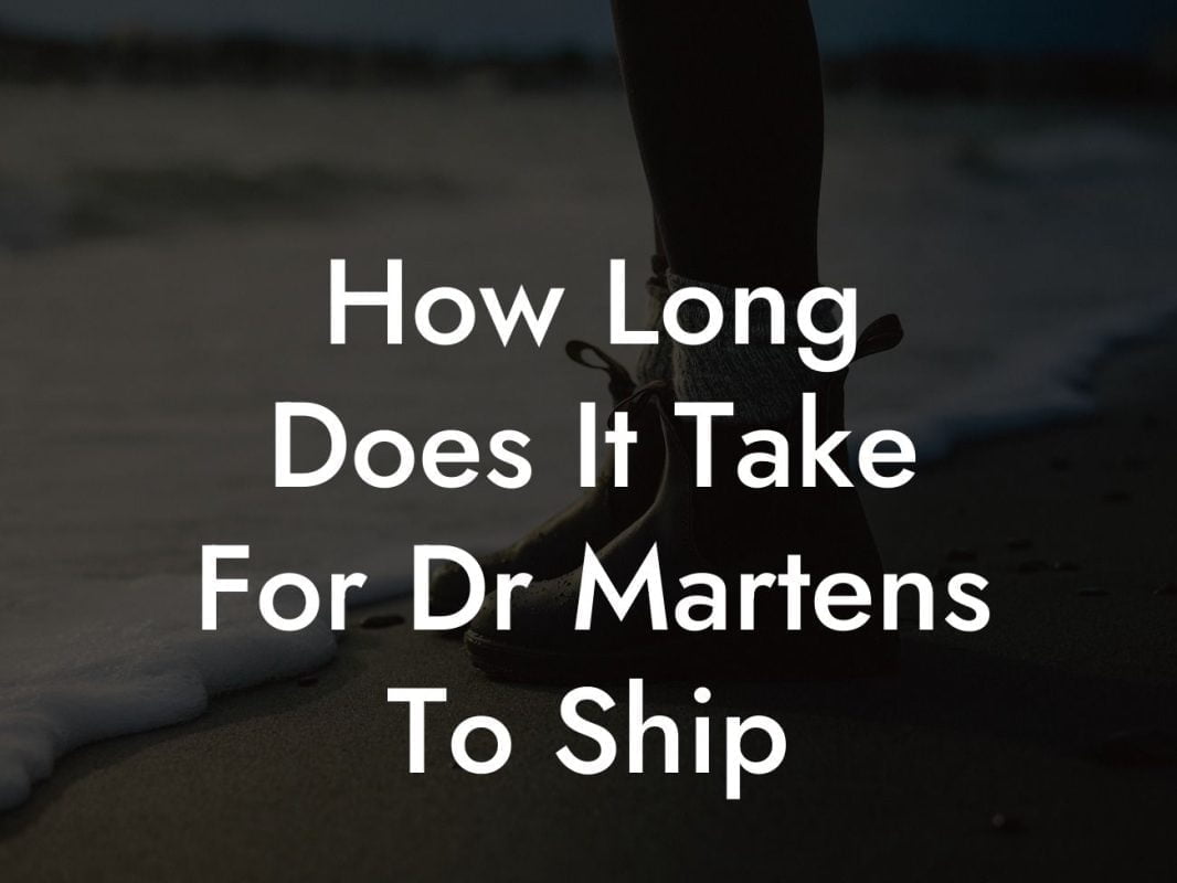 How Long Does It Take For Dr Martens To Ship