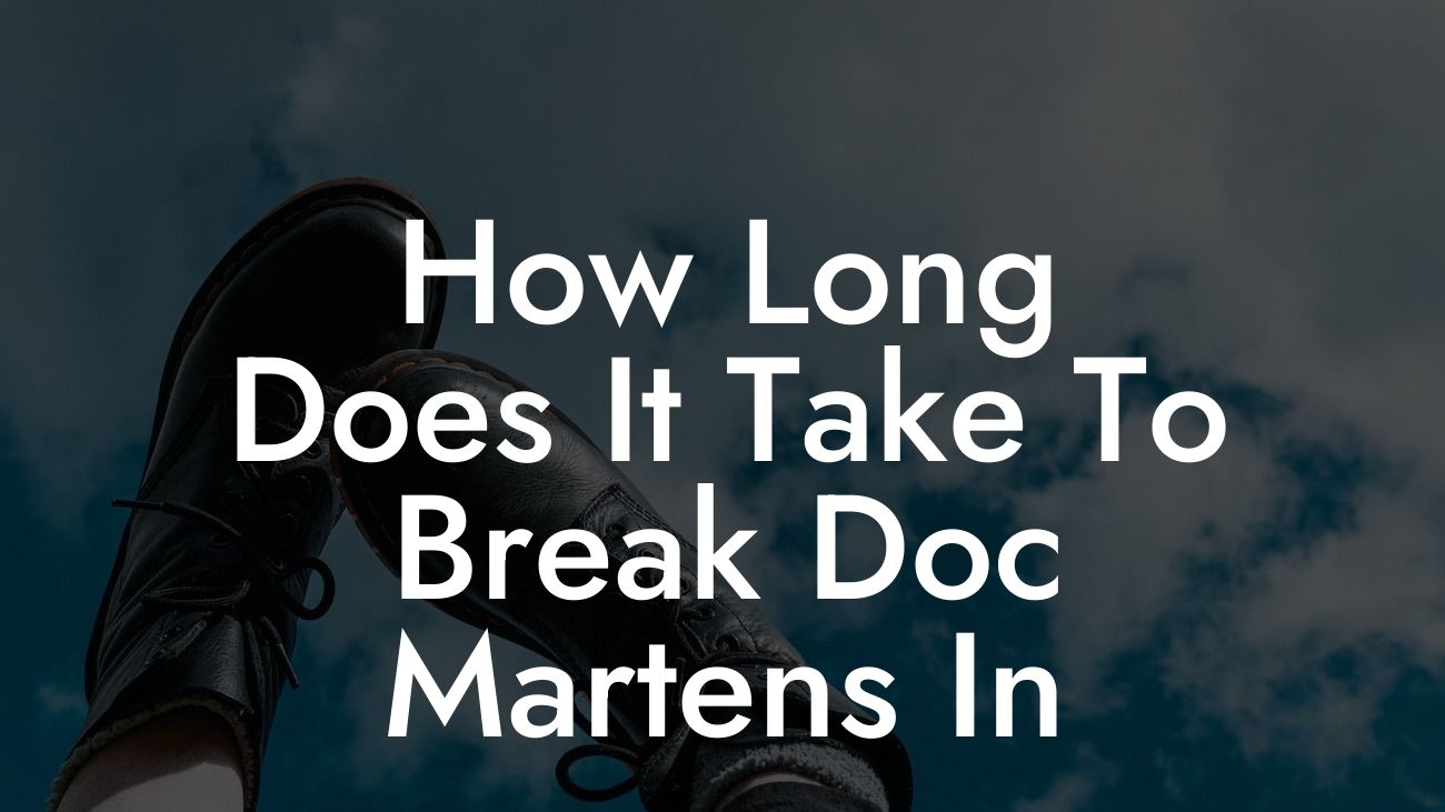 How Long Does It Take To Break Doc Martens In