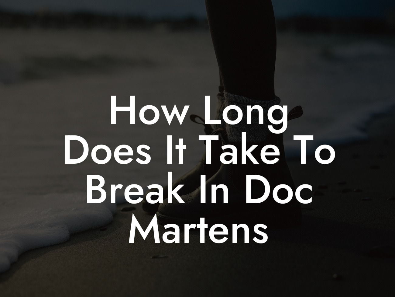 How Long Does It Take To Break In Doc Martens