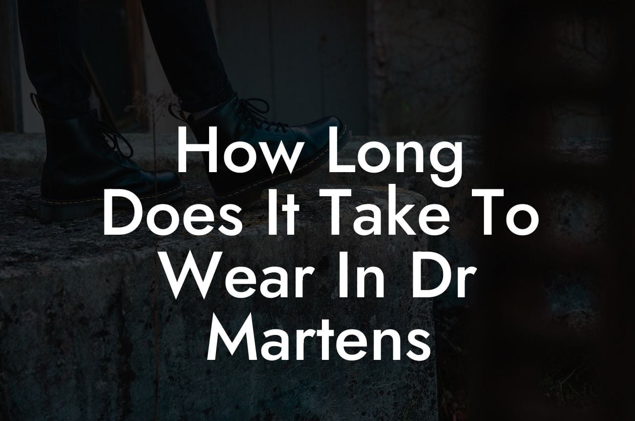 How Long Does It Take To Wear In Dr Martens