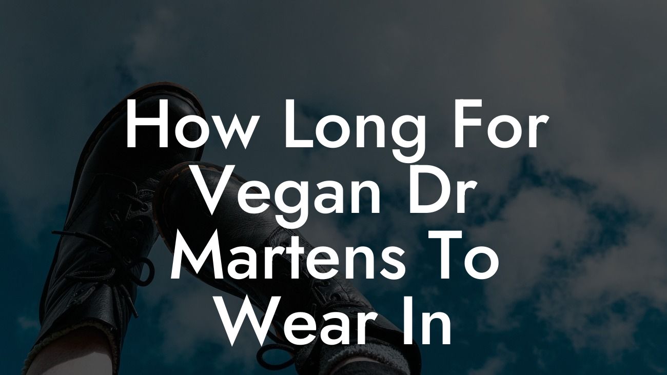 How Long For Vegan Dr Martens To Wear In