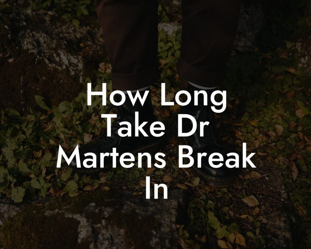 How Long Take Dr Martens Break In