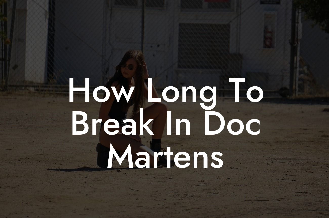 How Long To Break In Doc Martens