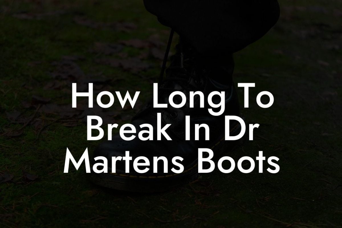 How Long To Break In Dr Martens Boots