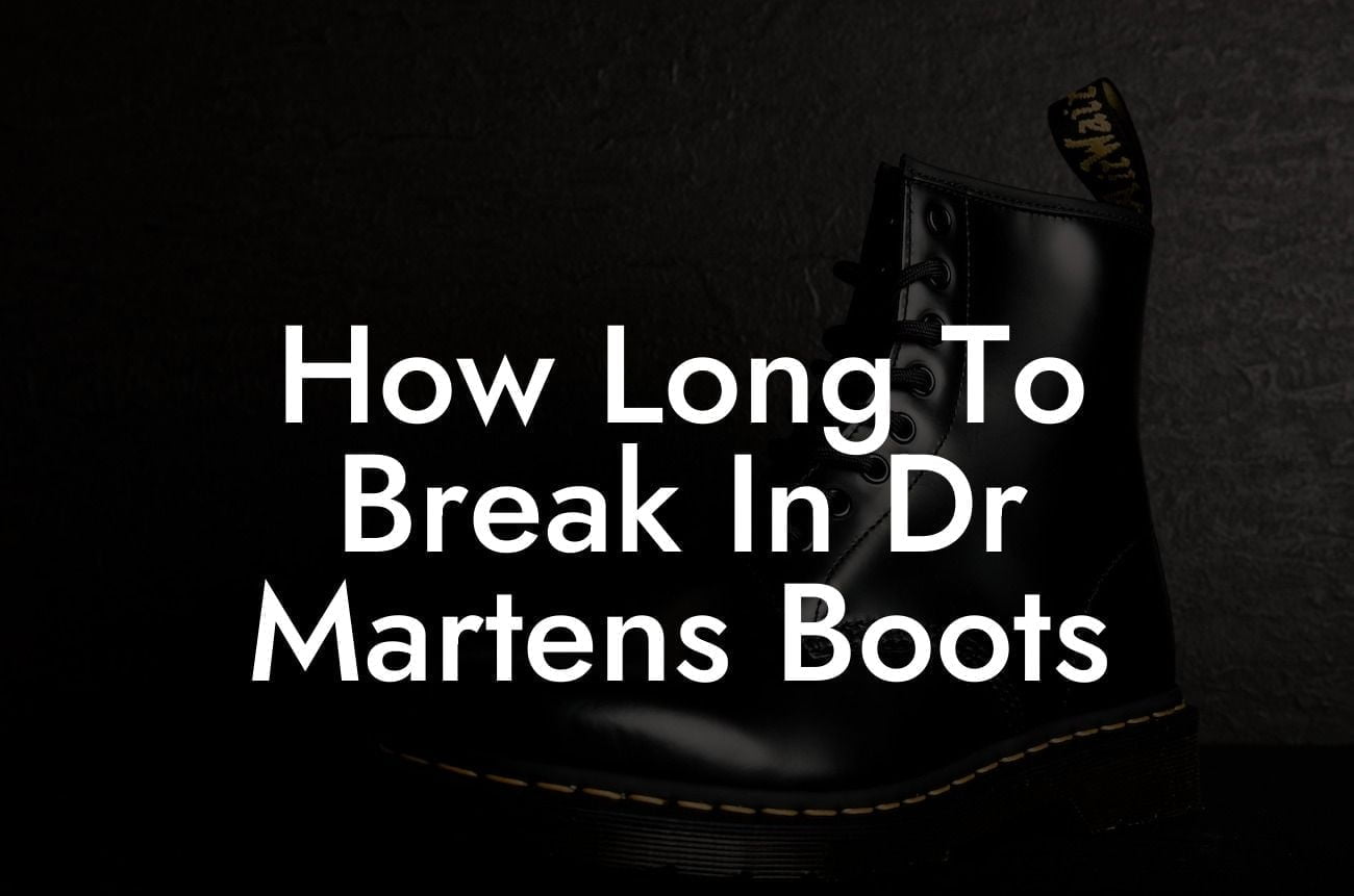 How Long To Break In Dr Martens Boots