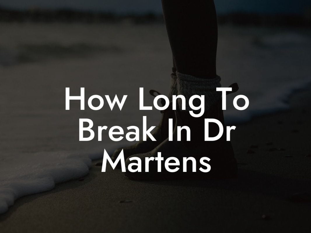 How Long To Break In Dr Martens