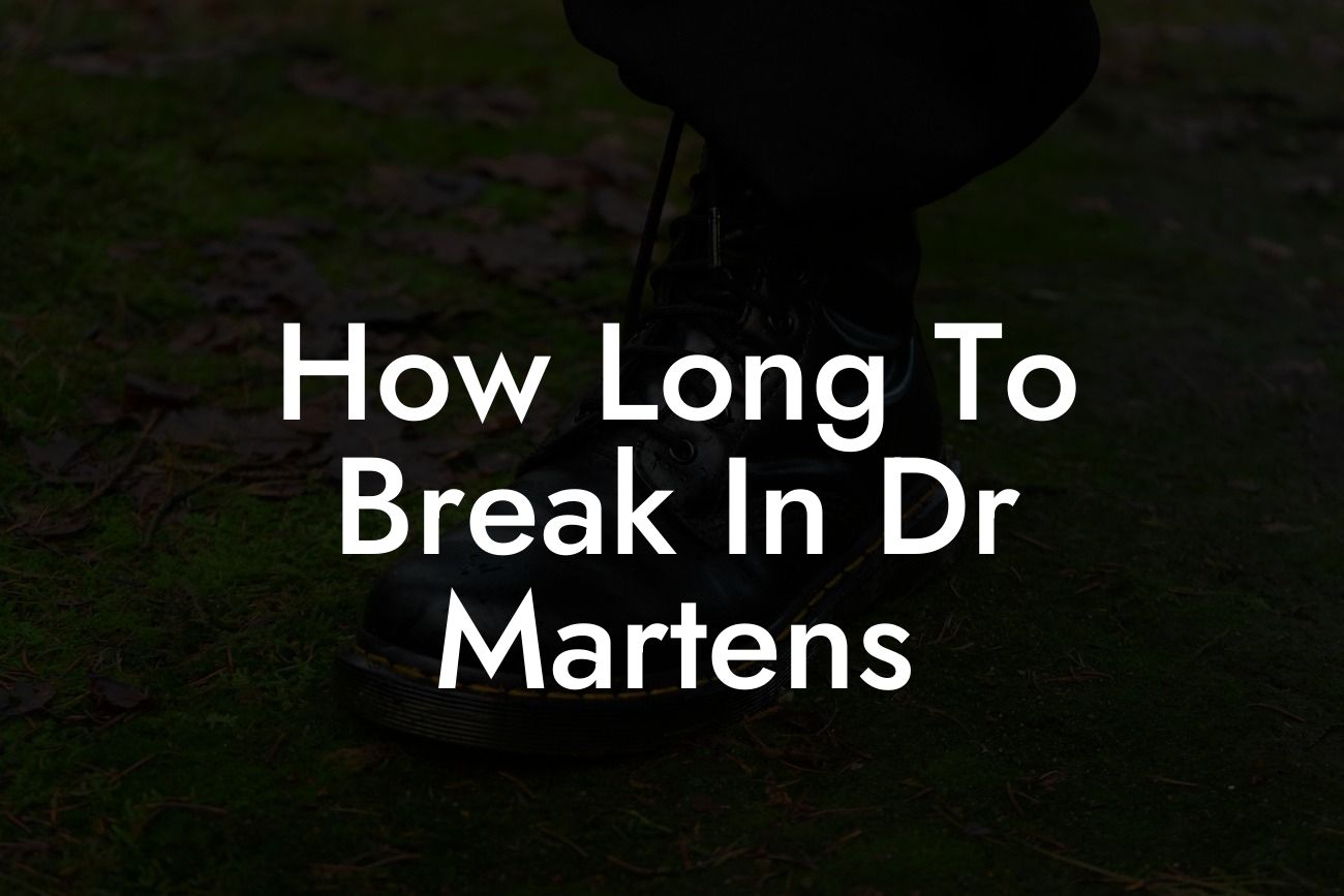 How Long To Break In Dr Martens