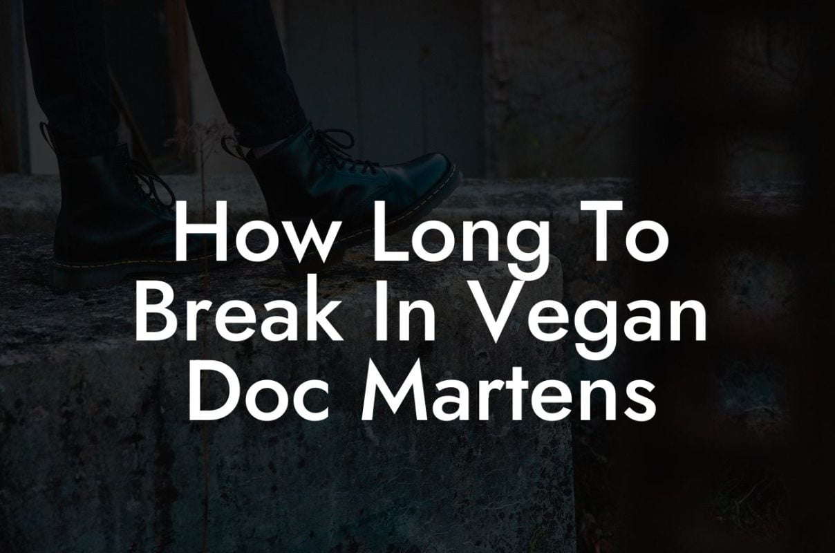 How Long To Break In Vegan Doc Martens
